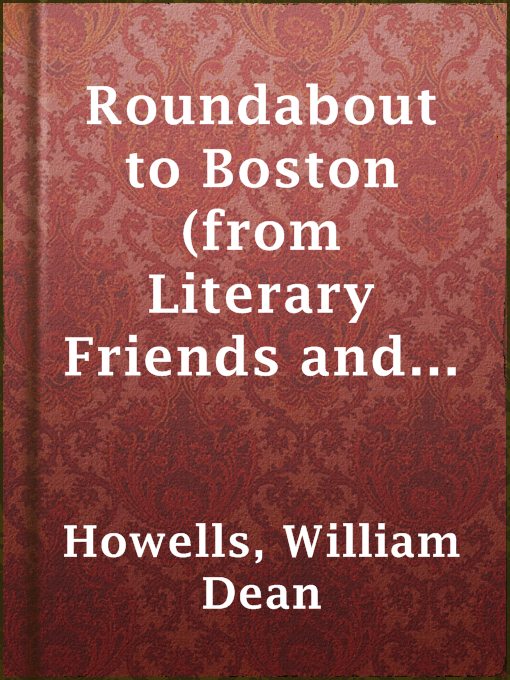 Title details for Roundabout to Boston (from Literary Friends and Acquaintance) by William Dean Howells - Available